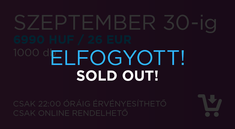 szeptember 30-ig: 6990 HUF / 26 EUR ( 1000 db ) ( csak 22:00 óráig érvényesíthető/ csak online rendelhető / 1000 db ) SOLD OUT !!